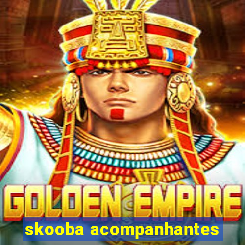 skooba acompanhantes